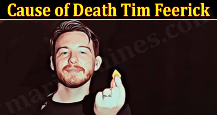 Latest News Cause of Death Tim Feerick