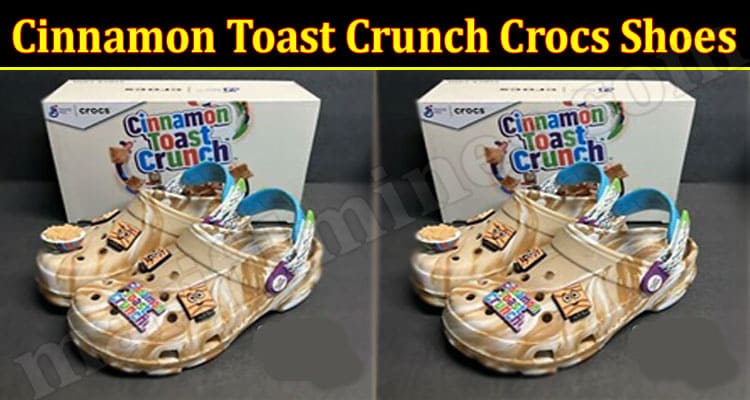 Latest News Cinnamon Toast Crunch Crocs Shoes