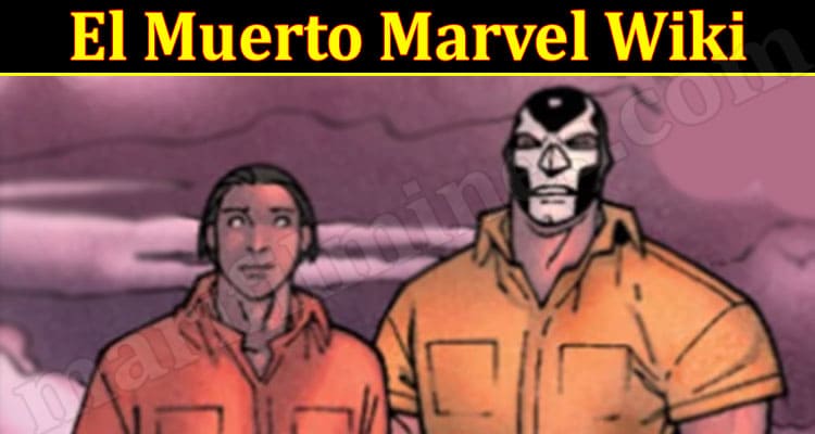 Latest News El Muerto Marvel Wiki