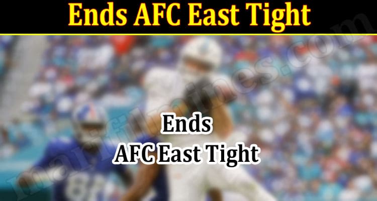 Latest News Ends AFC East Tight