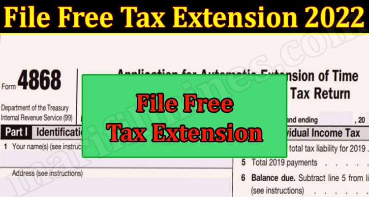 Latest News File Free Tax Extension 2022