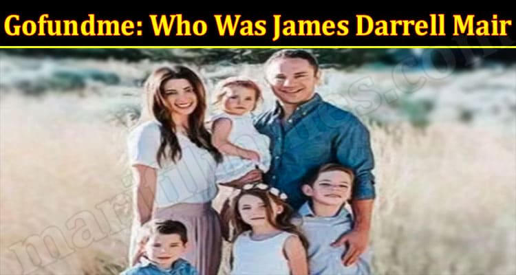 Latest News Gofundme Who Was James Darrell Mair Accident Linked To His Cause Of Death