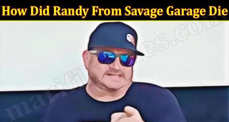 Latest News How Did Randy From Savage Garage Die