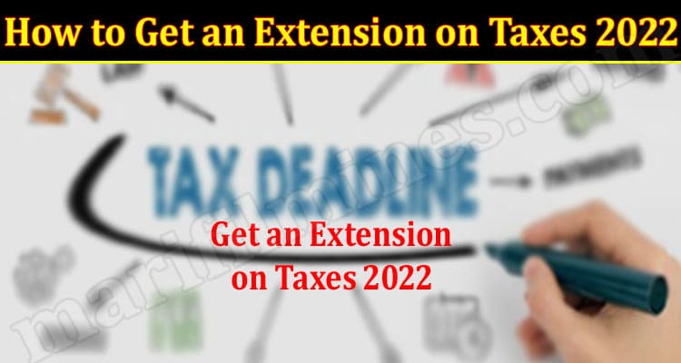 Latest News How to Get an Extension on Taxes 2022