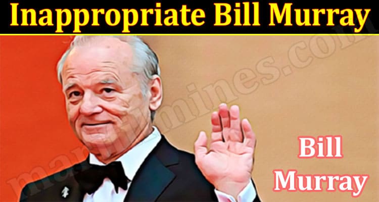 Latest News Inappropriate Bill Murray