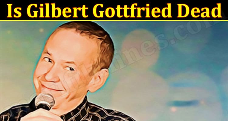 Latest News Is Gilbert Gottfried Dead