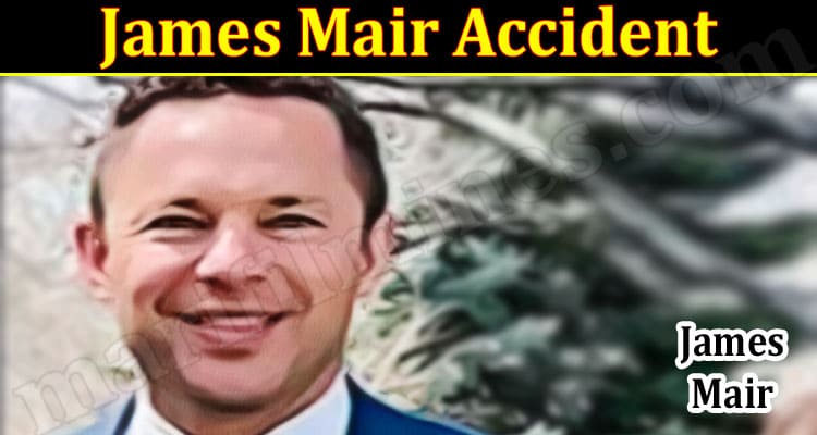 Latest News James Mair Accident