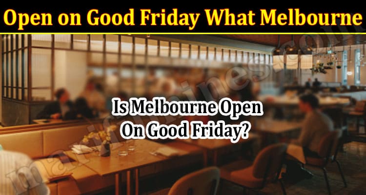 Latest News Open on Good Friday What Melbourne