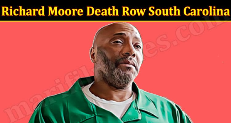 Latest News Richard Moore Death Row South Carolina
