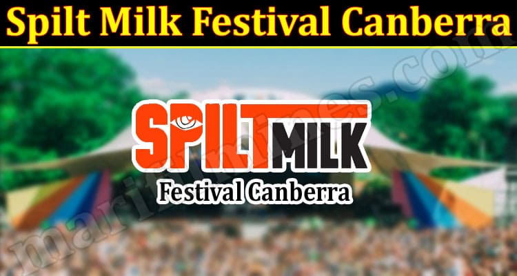 Latest News Spilt Milk Festival Canberra