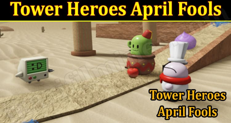 Latest News Tower Heroes April Fools