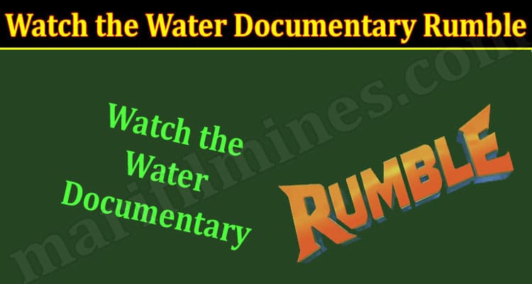 Latest News Watch the Water Documentary Rumble