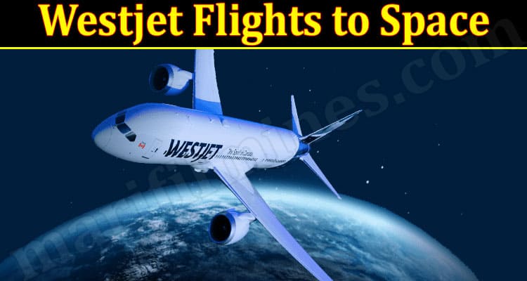 Latest News Westjet Flights to Space