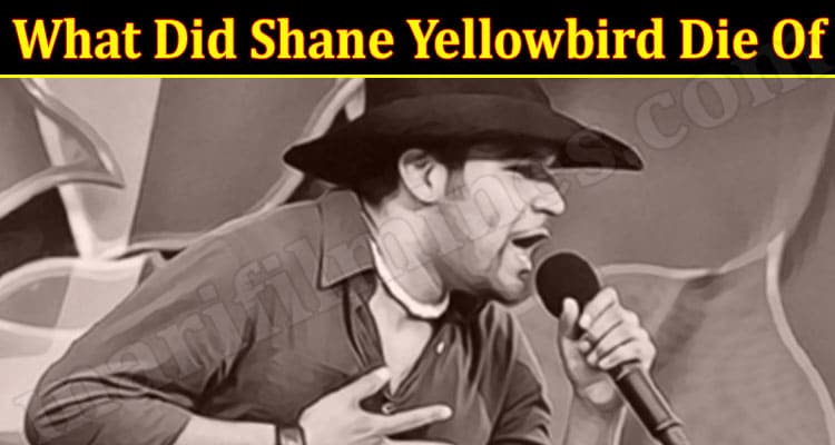 Latest News What Did Shane Yellowbird Die Of