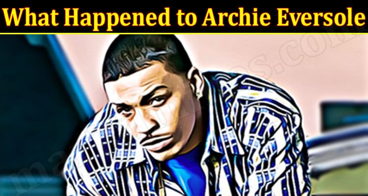 Latest News What Happened to Archie Eversole