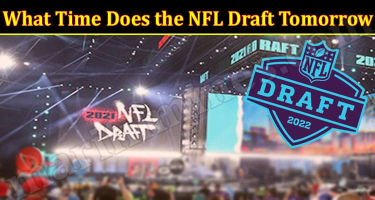Latest News What Time Does the NFL Draft Tomorrow