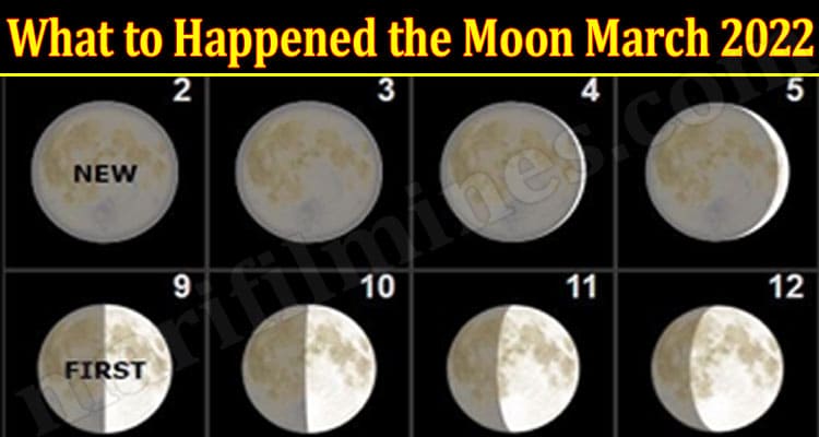 Latest News What to Happened the Moon March 2022