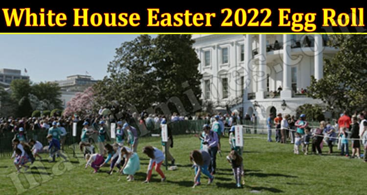 Latest News White House Easter 2022 Egg Roll