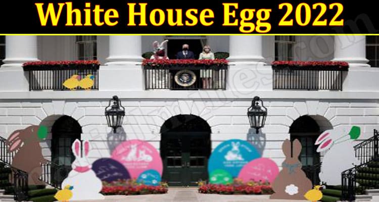 Latest News White House Egg 2022