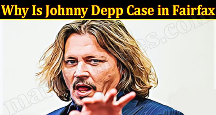 Latest News Why Is Johnny Depp Case in Fairfax