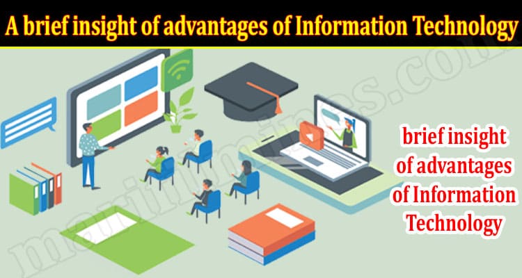 About General Information A brief insight of advantages of Information Technology