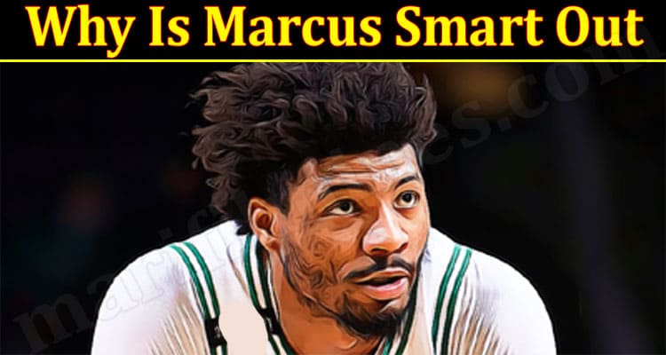Gaming Tips Why Is Marcus Smart Out