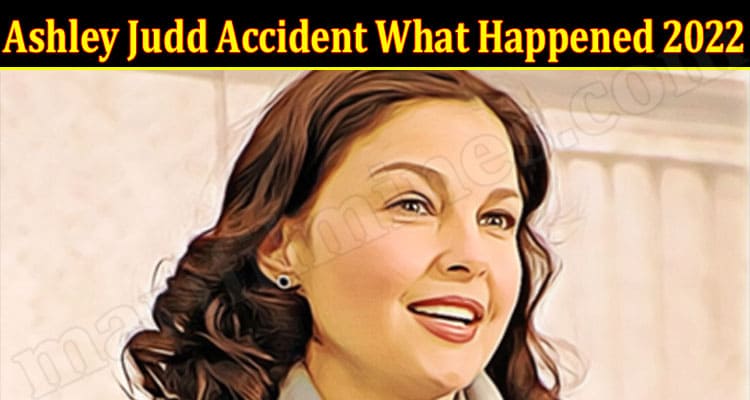 Latest News Ashley Judd Accident What Happened 2022