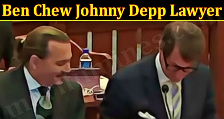 Latest News Ben Chew Johnny Depp Lawyer
