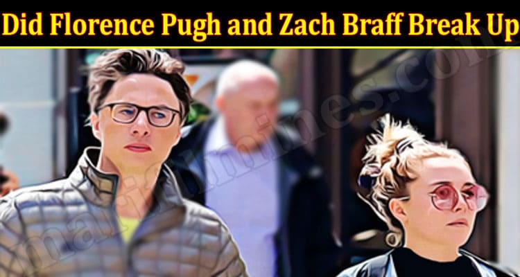 Latest News Did Florence Pugh and Zach Braff Break Up