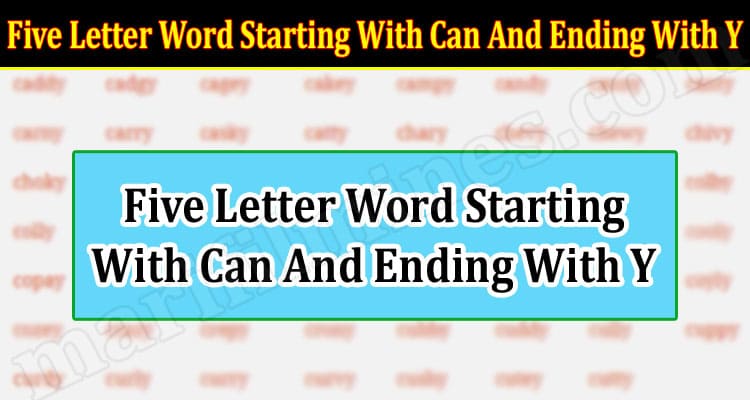 Latest News Five Letter Word Starting With Can And Ending With Y
