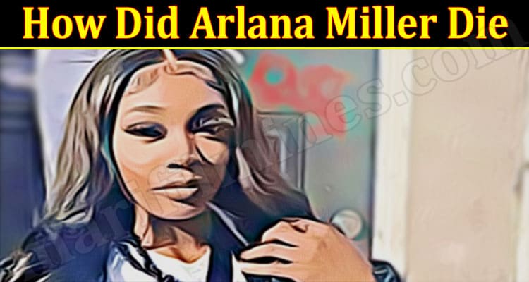 Latest News How Did Arlana Miller Die