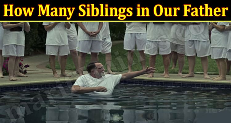 Latest News How Many Siblings in Our Father