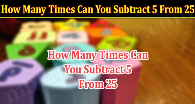 Latest News How Many Times Can You Subtract 5 From 25