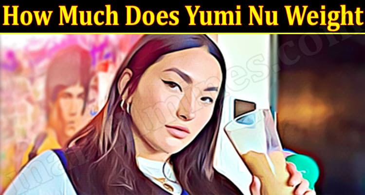 Latest News How Much Does Yumi Nu Weight