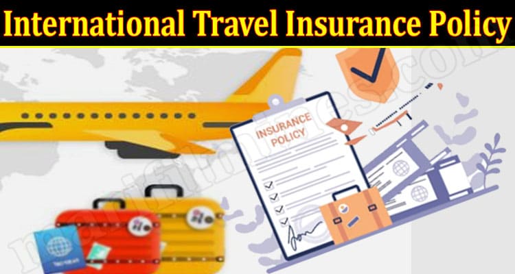 Latest News International Travel Insurance Policy