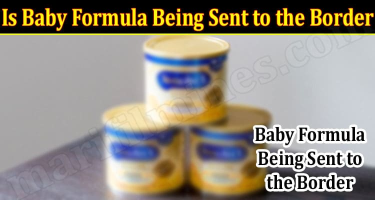 Latest News Is Baby Formula Being Sent to the Border