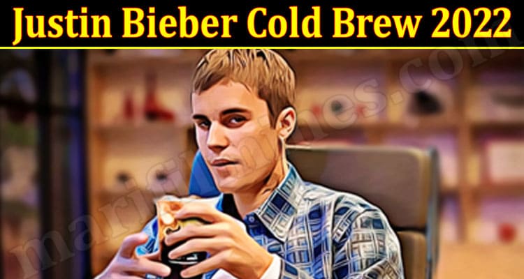 Latest News Justin Bieber Cold Brew 2022