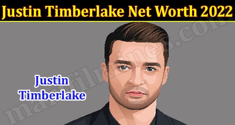 Latest News Justin Timberlake Net Worth 2022