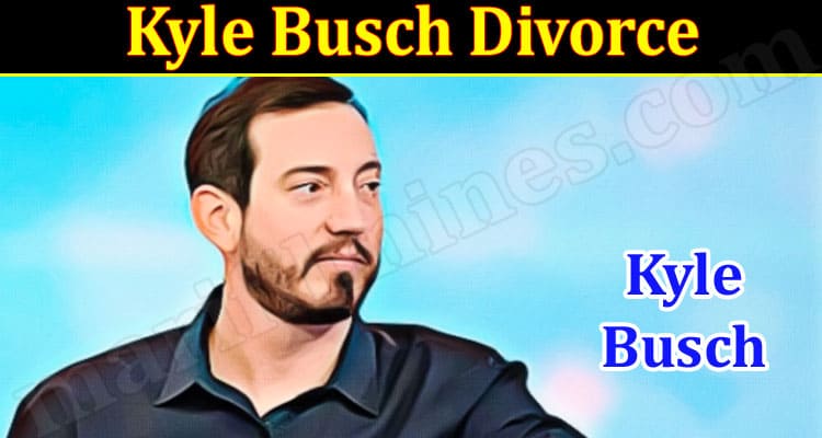 Latest News Kyle Busch Divorce
