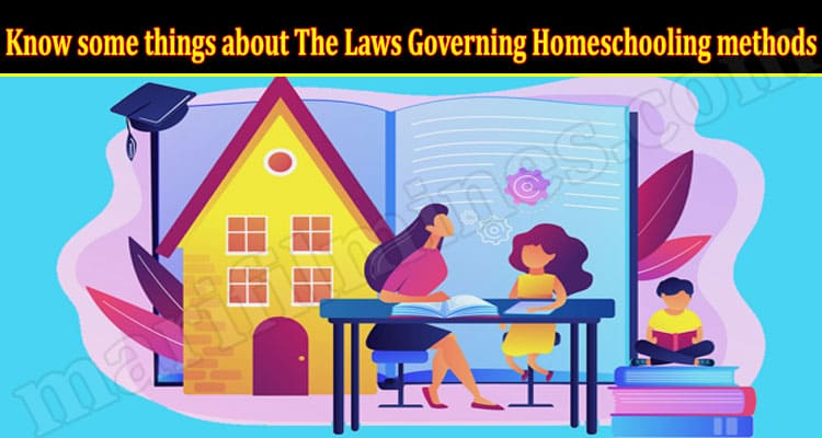 Know some things about The Laws Governing Homeschooling methods