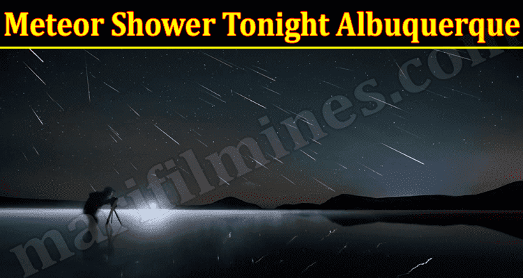 Latest News Meteor Shower Tonight Albuquerque