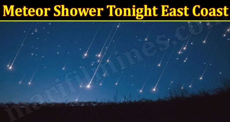 Latest News Meteor Shower Tonight East Coast
