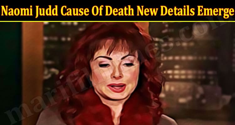 Latest News Naomi Judd Cause Of Death New Details Emerge