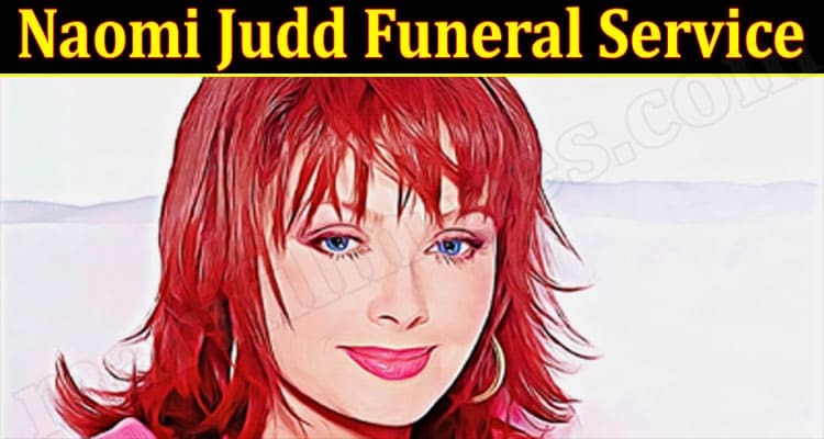 Latest News Naomi Judd Funeral Service