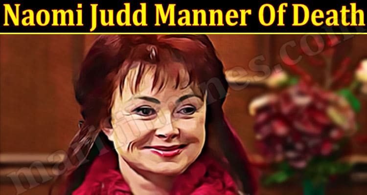 Latest News Naomi Judd Manner Of Death