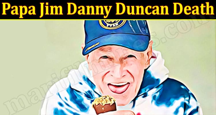 Latest News Papa Jim Danny Duncan Death