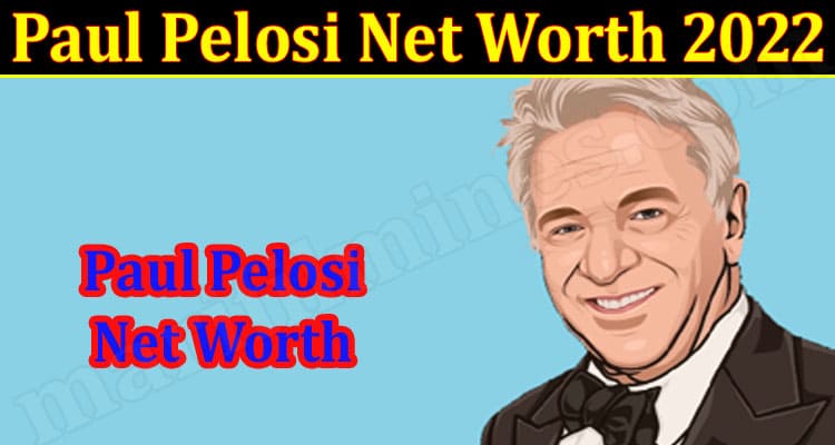 Latest News Paul Pelosi Net Worth 2022