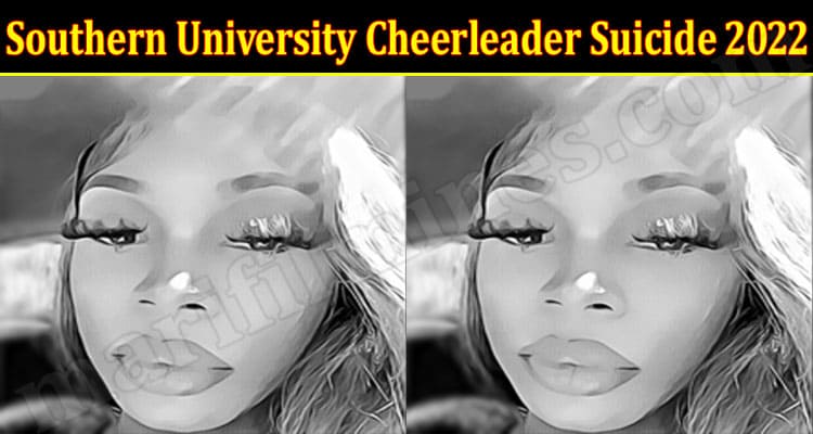 Latest News Southern University Cheerleader Suicide 2022
