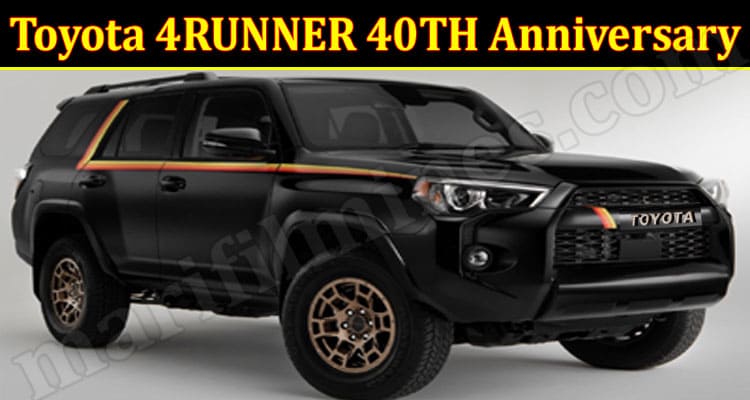 Latest News Toyota 4RUNNER 40TH Anniversary