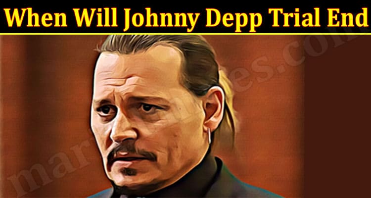 Latest News When Will Johnny Depp Trial End